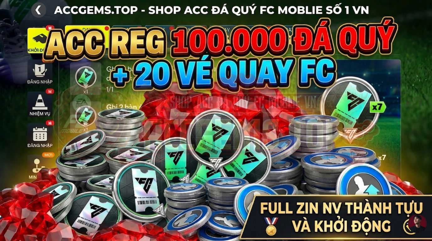 ACC REG 100.000 ĐÁ QUÝ + 20 VÉ QUAY FC ( FULL ZIN THÀNH TỰU VÀ KHỞI ĐỘNG ) ĐỒNG GIÁ 149k