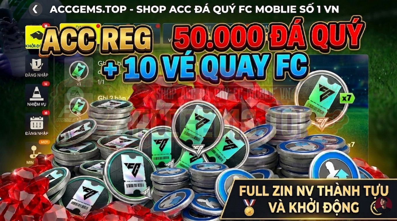 ACC REG 50.000 ĐÁ QUÝ + 10 VÉ QUAY FC ( FULL ZIN THÀNH TỰU VÀ KHỞI ĐỘNG ) ĐỒNG GIÁ 39K